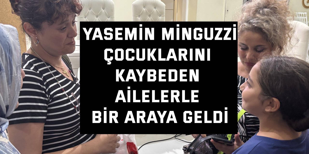 Yasemin Minguzzi, çocuklarını kaybeden ailelerle bir araya geldi