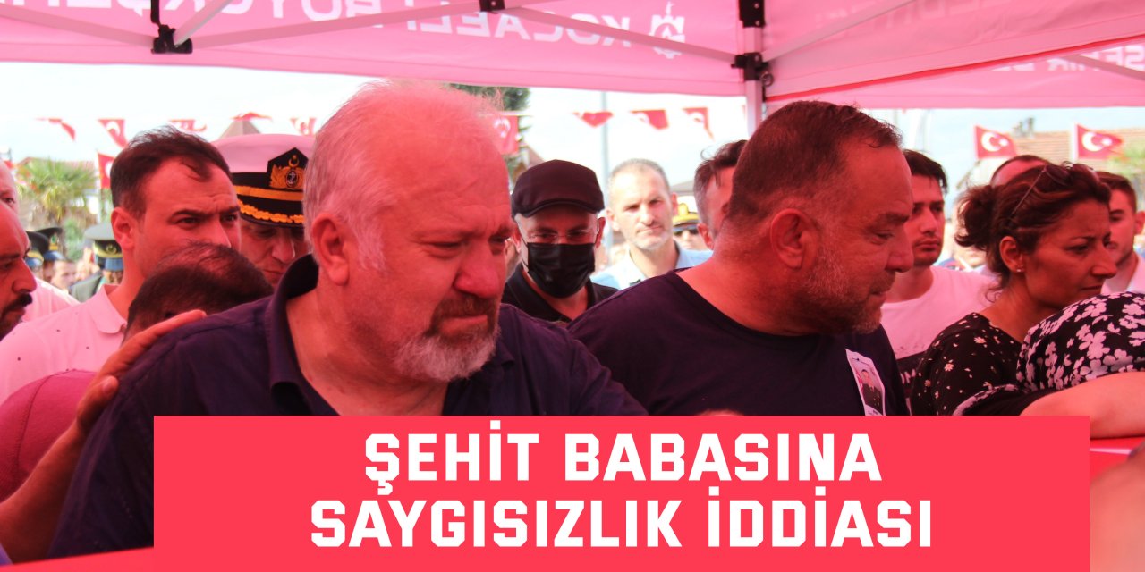 Şehit babasına saygısızlık iddiası