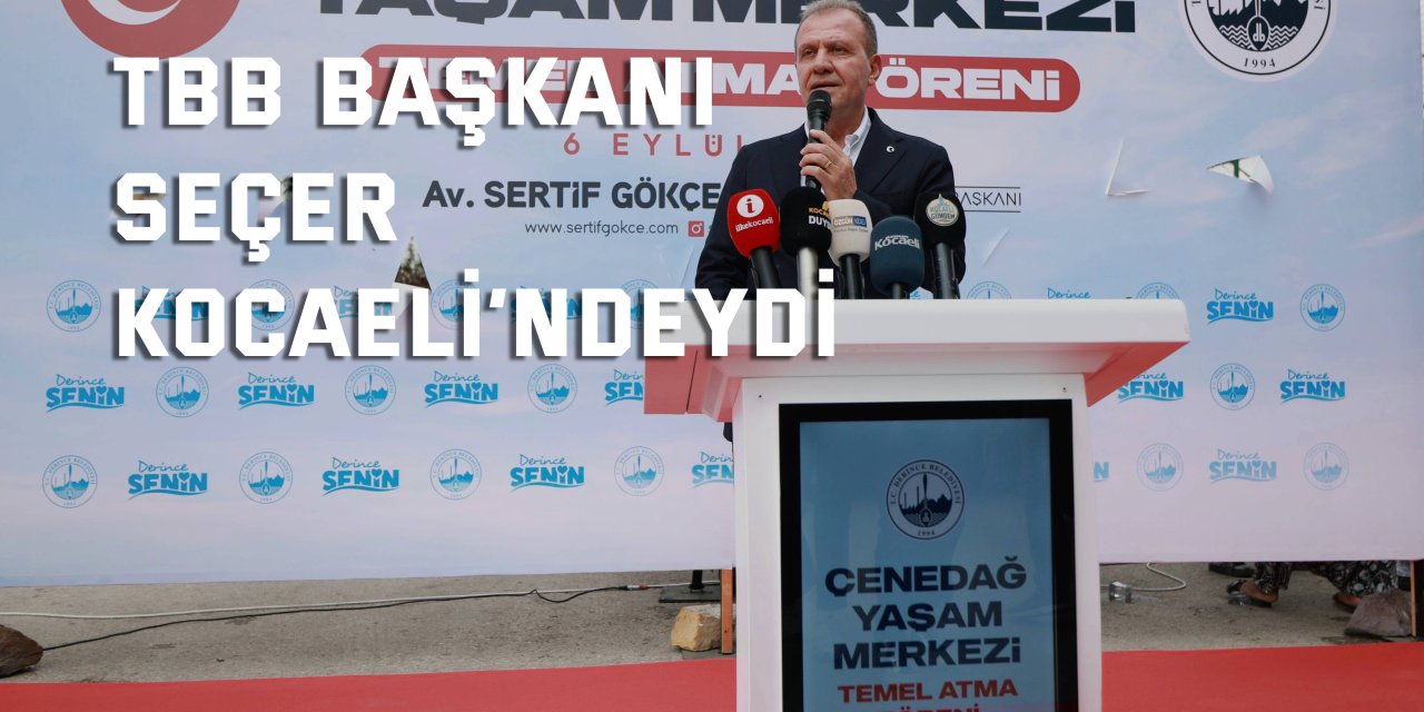 TBB Başkanı Seçer Kocaeli’ndeydi