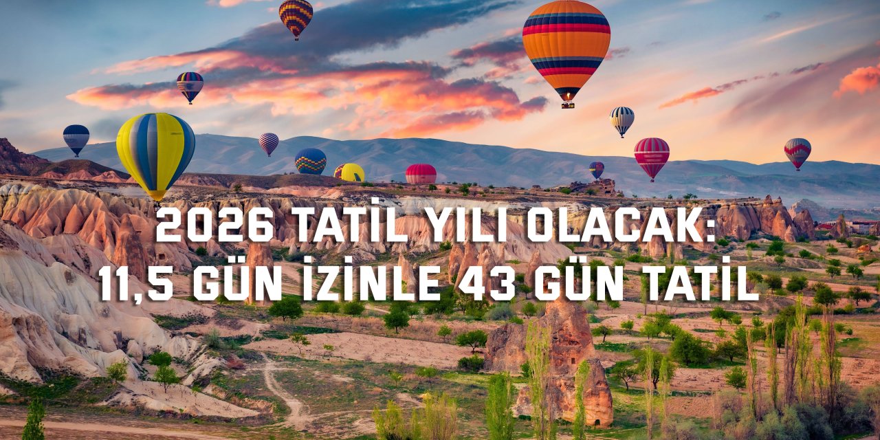 2026 TATİL YILI OLACAK:    11,5 gün izinle 43 gün tatil