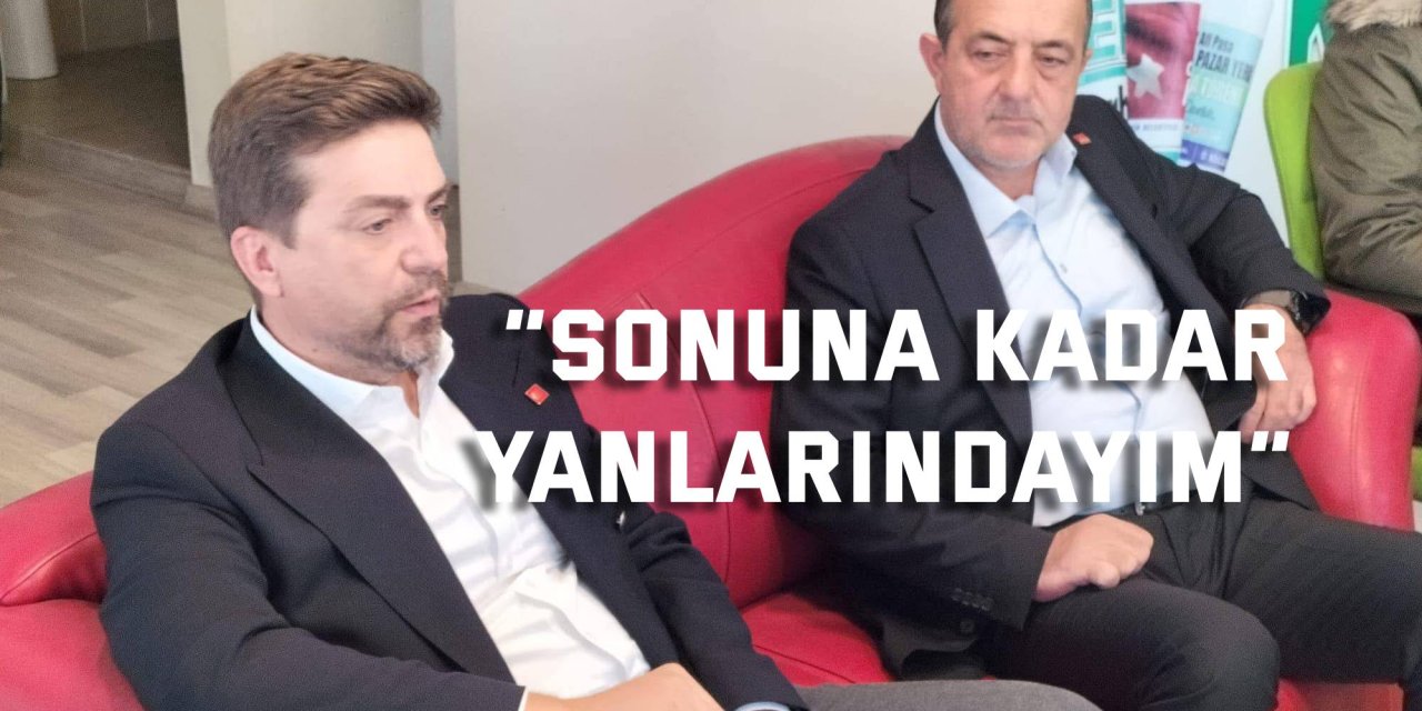 “Sonuna kadar yanlarındayım”
