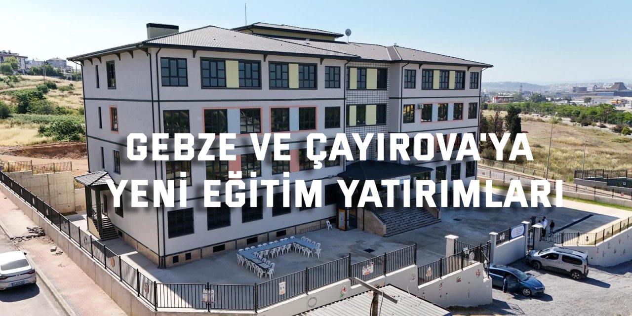 Gebze ve Çayırova'ya  Yeni Eğitim Yatırımları