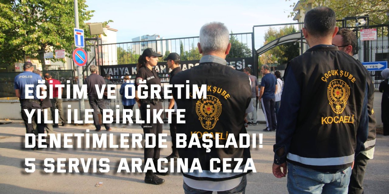 Eğitim ve öğretim yılı ile birlikte denetimler de başladı! 5 servis aracına ceza
