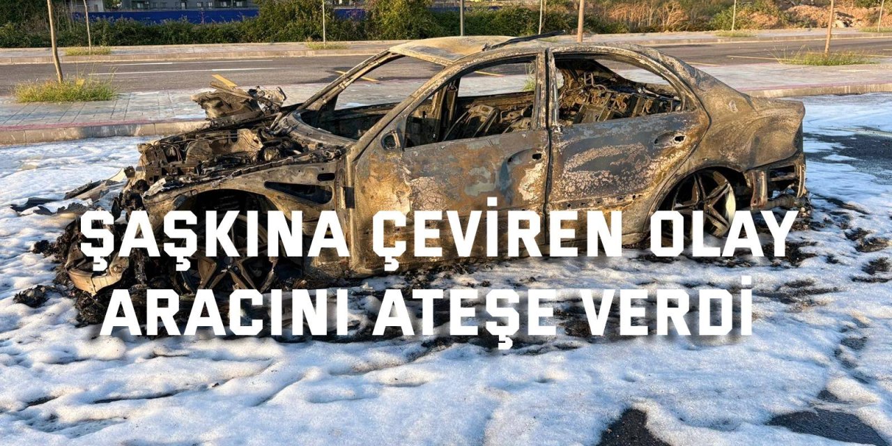 İzmit’te şaşkına çeviren olay: Aracını ateşe verdi