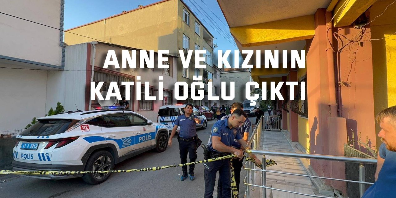 Anne ve Kızının Katili Oğlu Çıktı
