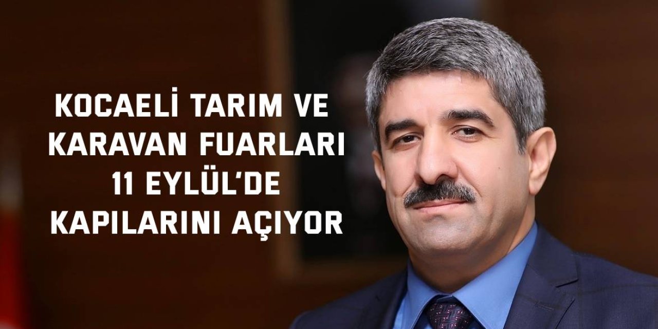 KOCAELİ TARIM VE KARAVAN FUARLARI    11 Eylül’de kapılarını açıyor
