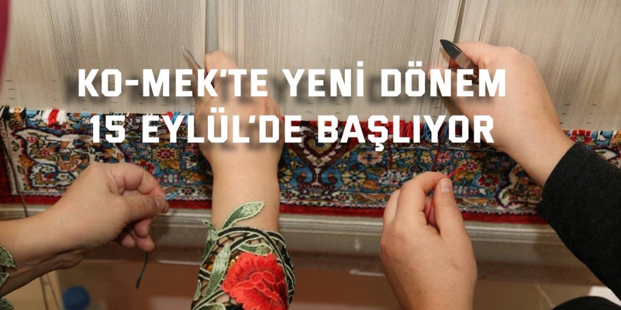 KO-MEK’te yeni dönem 15 Eylül’de başlıyor