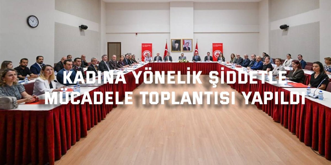 Kadına Yönelik Şiddetle  Mücadele Toplantısı Yapıldı