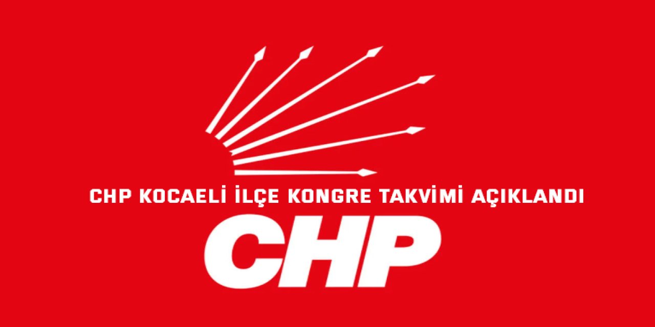 CHP Kocaeli İlçe Kongre Takvimi Açıklandı