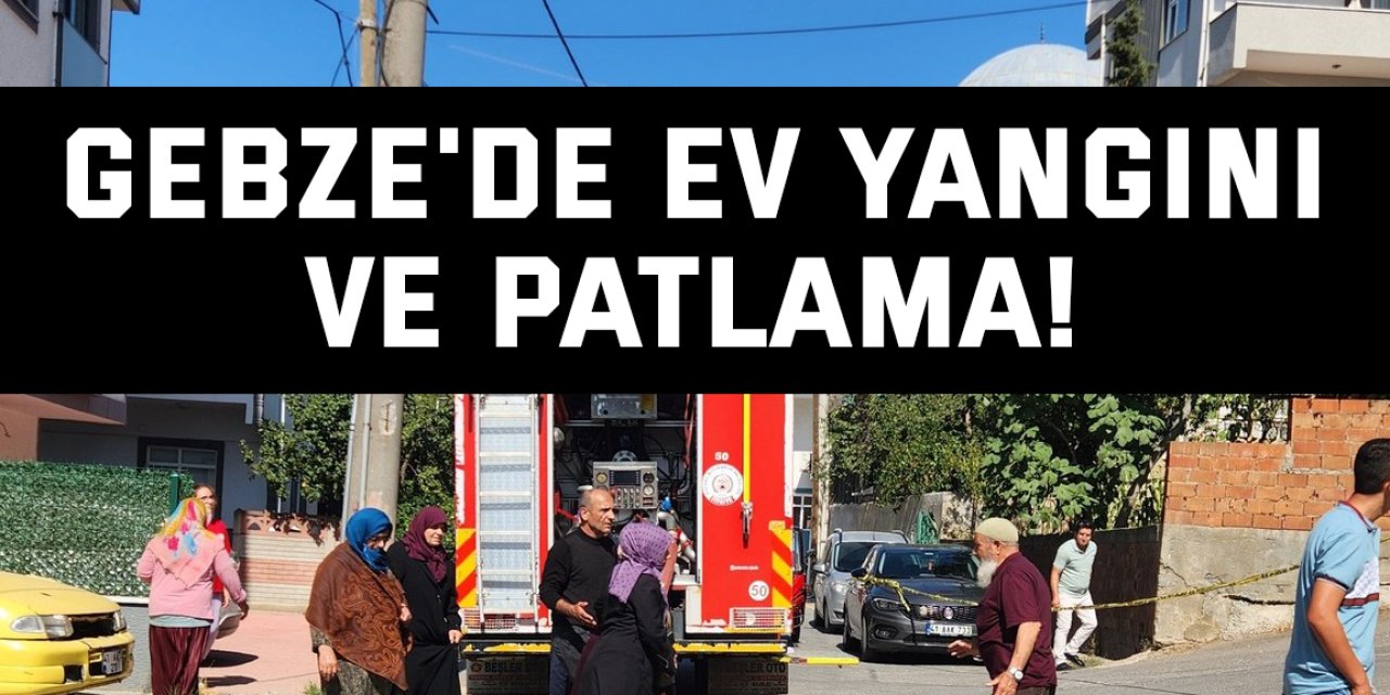 Gebze'de Ev Yangını ve Patlama!
