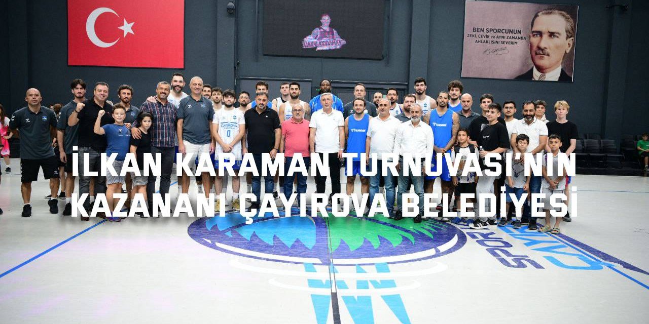 İlkan Karaman Turnuvası’nın kazananı Çayırova Belediyesi