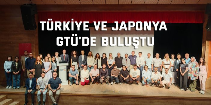 Türkiye ve Japonya GTÜ’de Buluştu