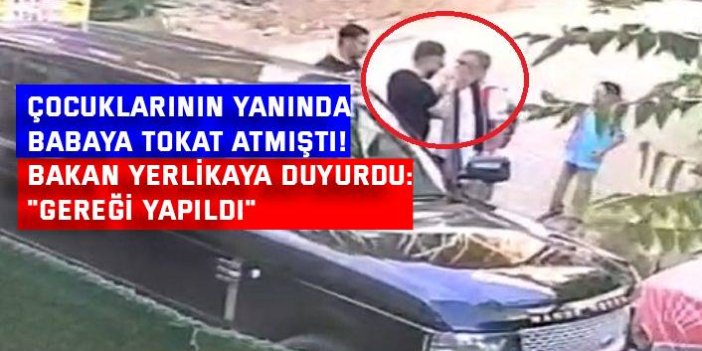 Çocuklarının yanında babaya tokat atmıştı!  Bakan Yerlikaya duyurdu: "gereği yapıldı"