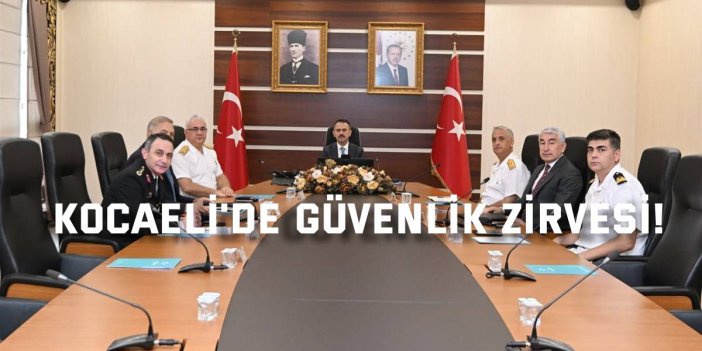 Kocaeli'de Güvenlik Zirvesi!