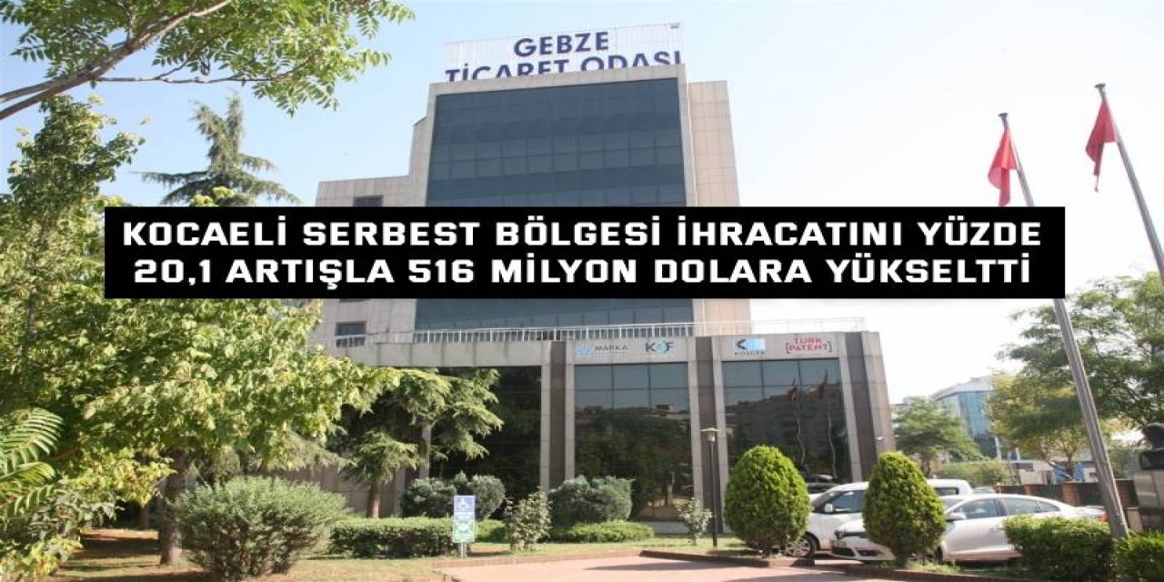 KOCAELİ SERBEST BÖLGESİ    İhracatını yüzde 20,1 artışla  516 milyon dolara yükseltti