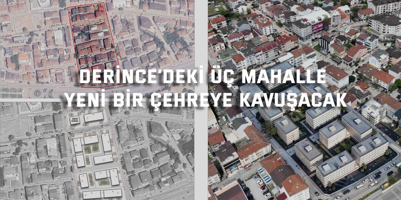 Derince’deki üç mahalle yeni bir çehreye kavuşacak