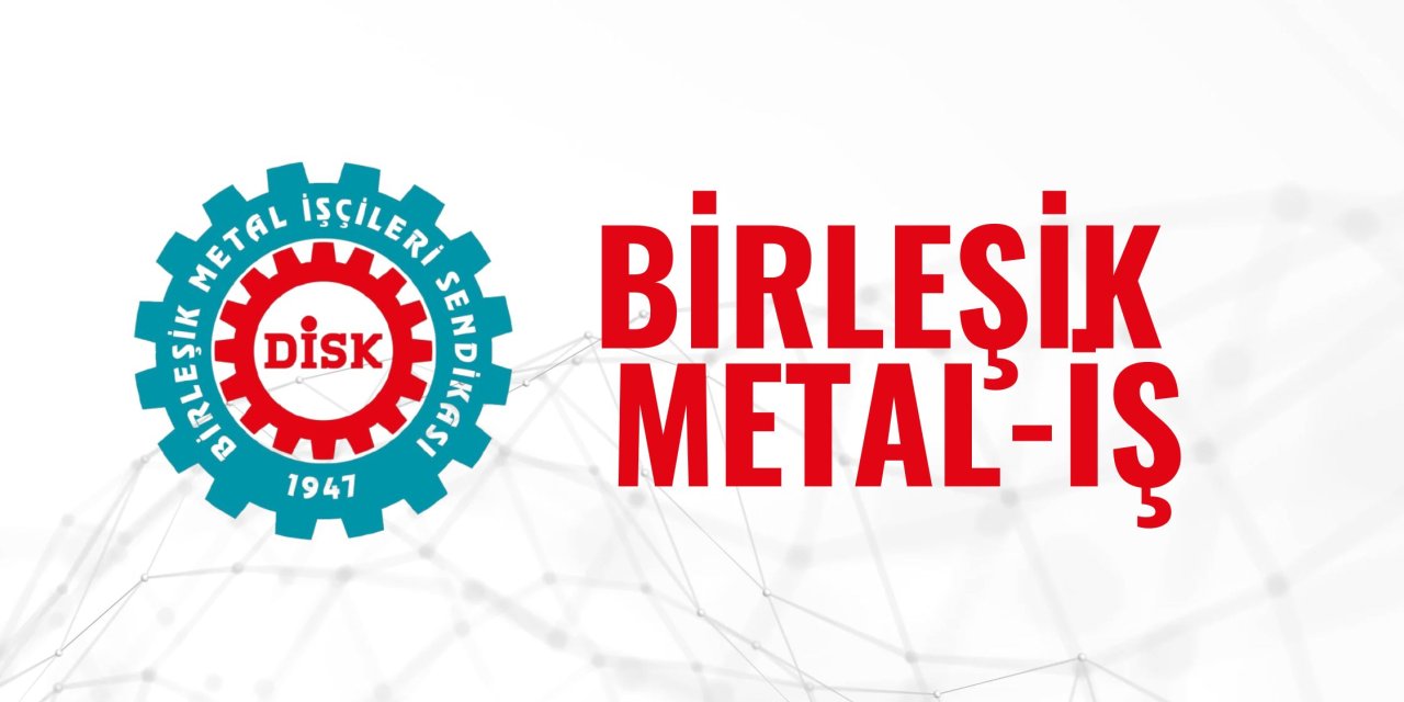 Birleşik Metal-İş'ten Açıklama: "Mücadelemiz Devam Edecek"