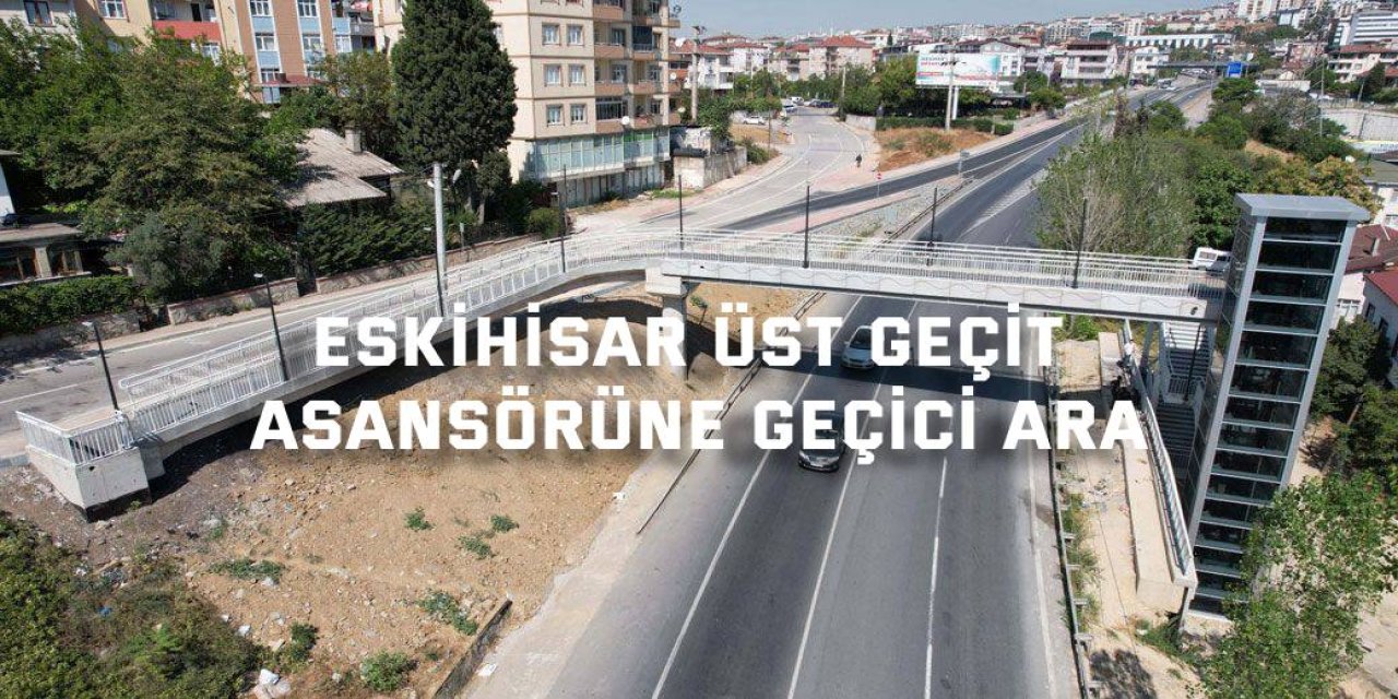 Eskihisar Üst Geçit Asansörüne Geçici Ara