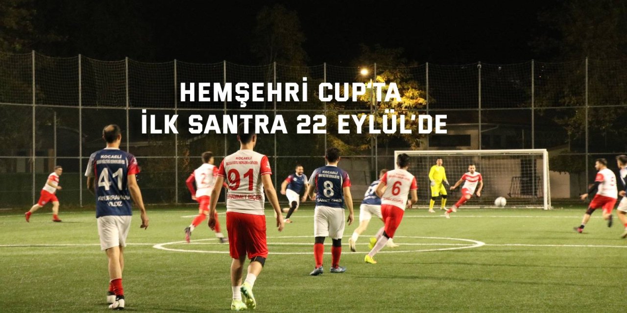 Hemşehri Cup’ta ilk santra 22 Eylül’de