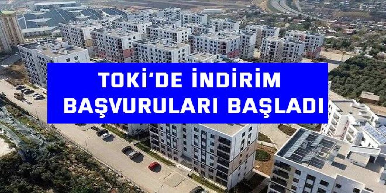 TOKİ’de indirim başvuruları başladı