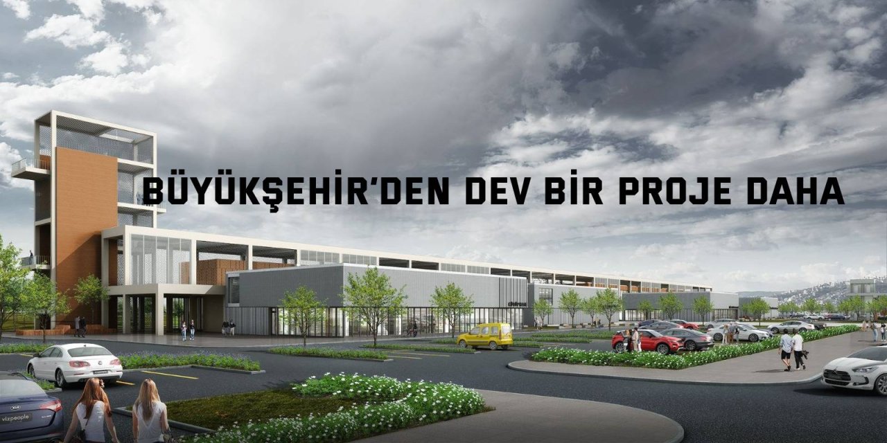 Büyükşehir’den dev bir proje daha
