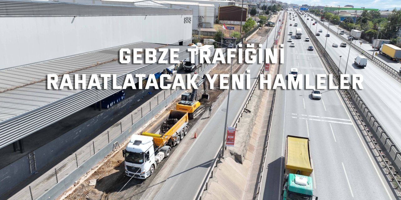 Gebze trafiğini rahatlatacak yeni hamleler