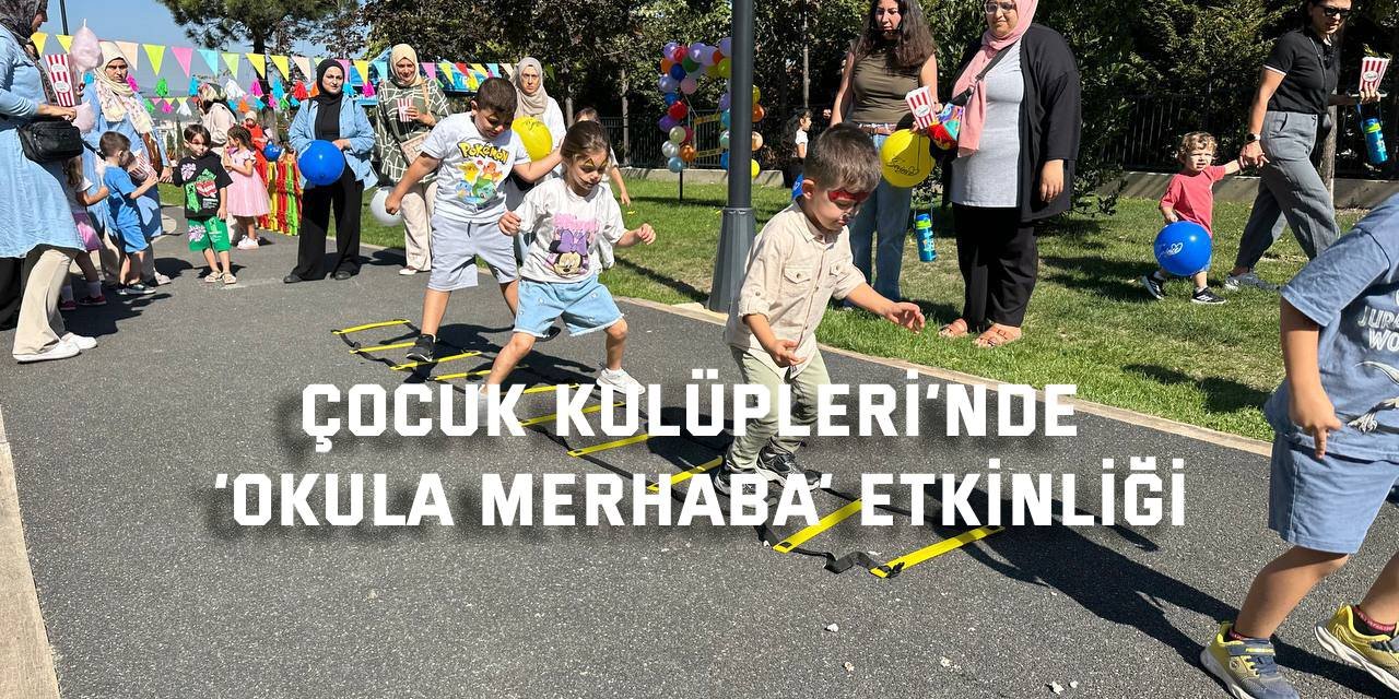 Çocuk Kulüpleri’nde ‘Okula Merhaba’ etkinliği