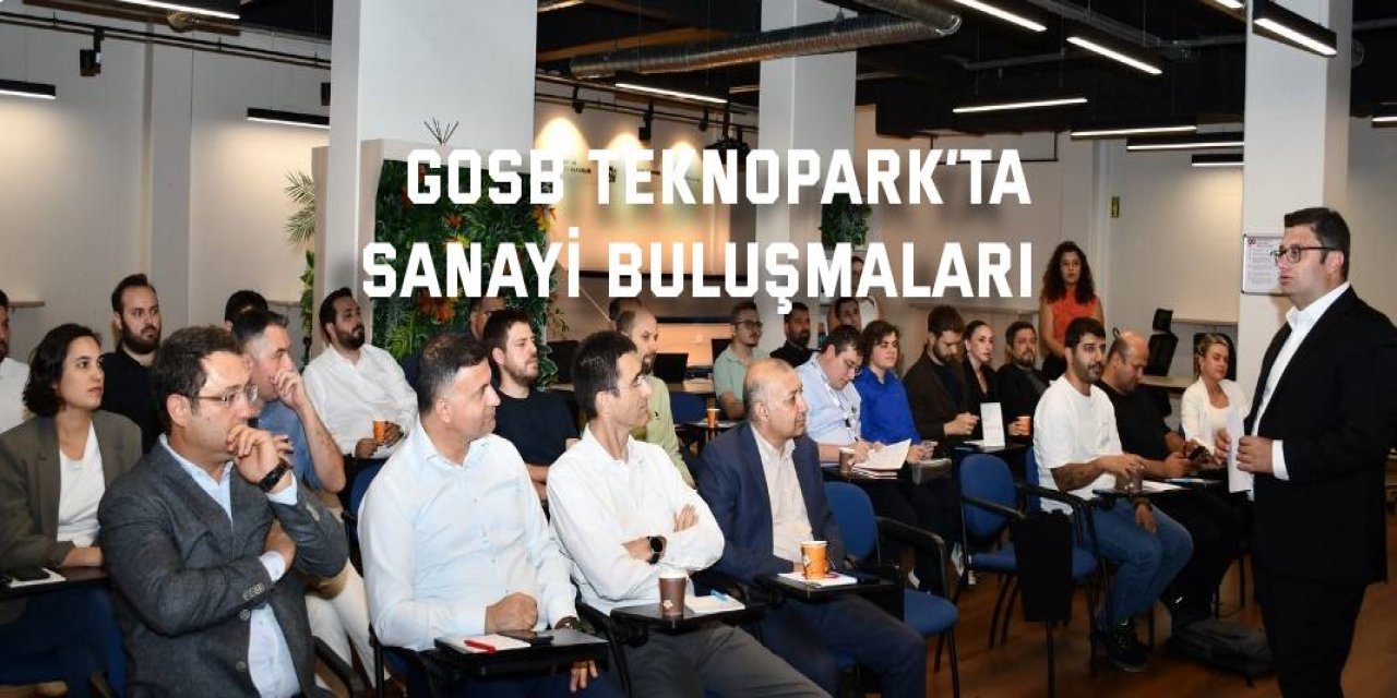 GOSB Teknopark’ta Sanayi Buluşmaları