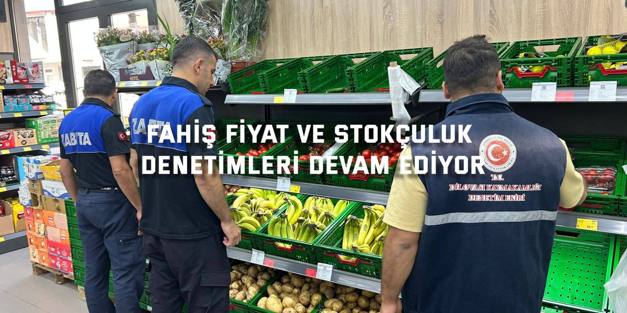 Fahiş Fiyat ve Stokçuluk  Denetimleri Devam Ediyor