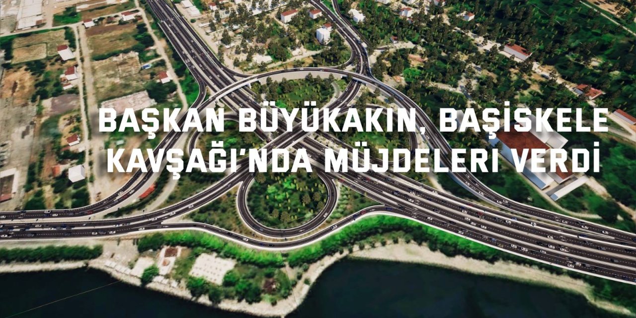 Başkan Büyükakın, Başiskele  Kavşağı’nda müjdeleri verdi