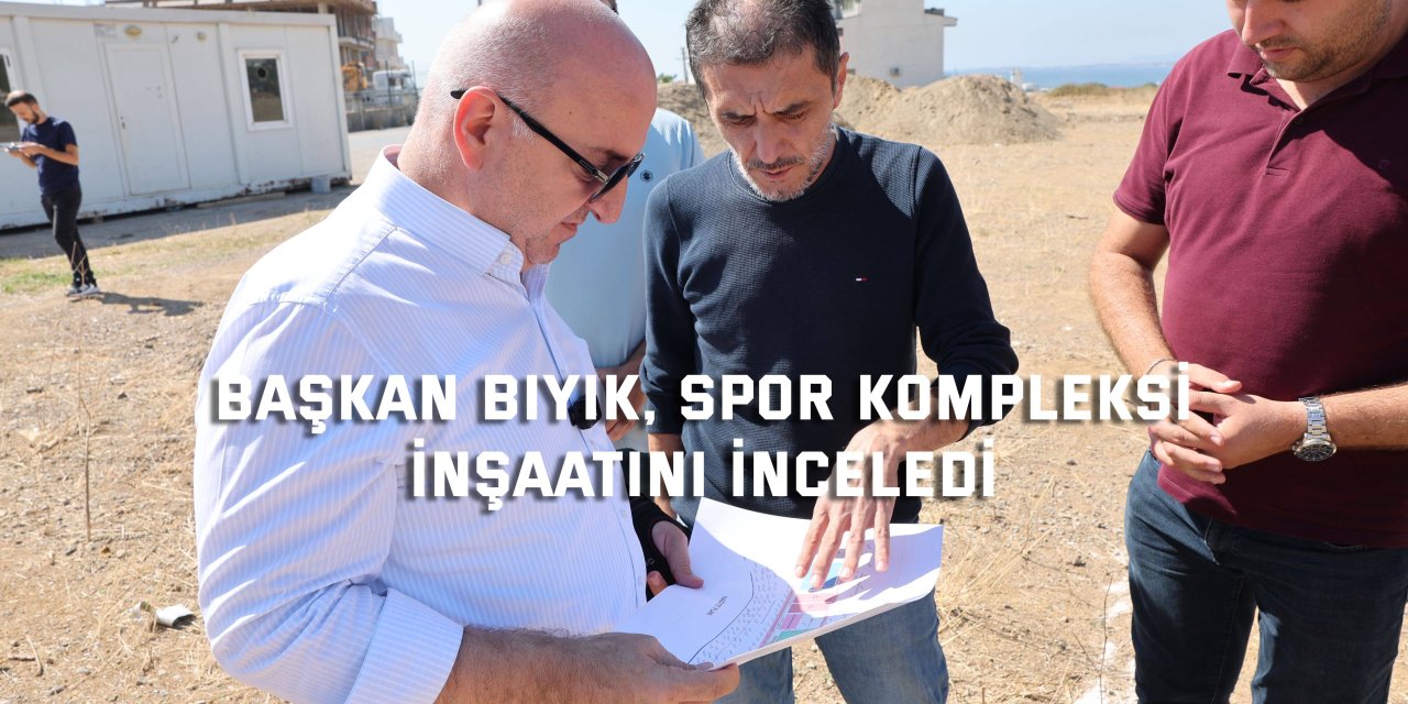 Başkan Bıyık, Spor Kompleksi inşaatını inceledi