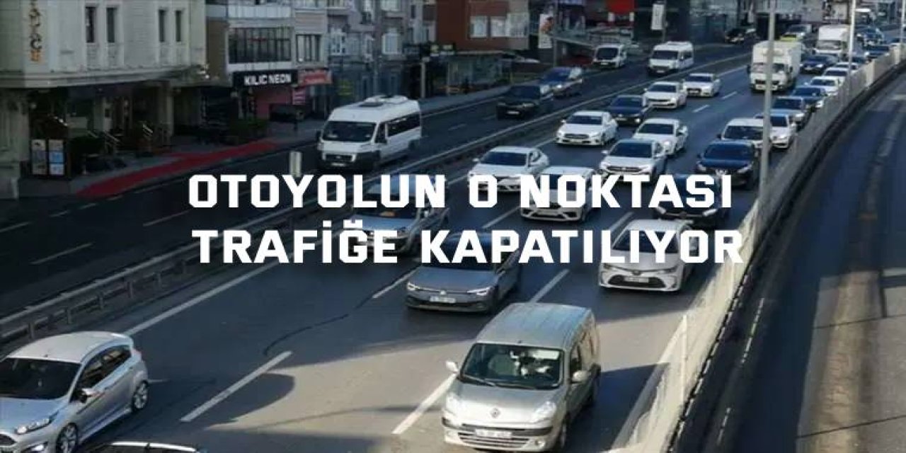 Otoyolun o noktası trafiğe kapatılıyor