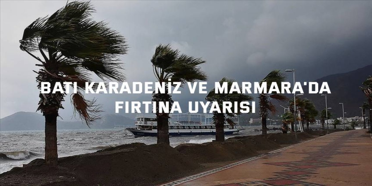 Batı Karadeniz ve Marmara'da fırtına uyarısı