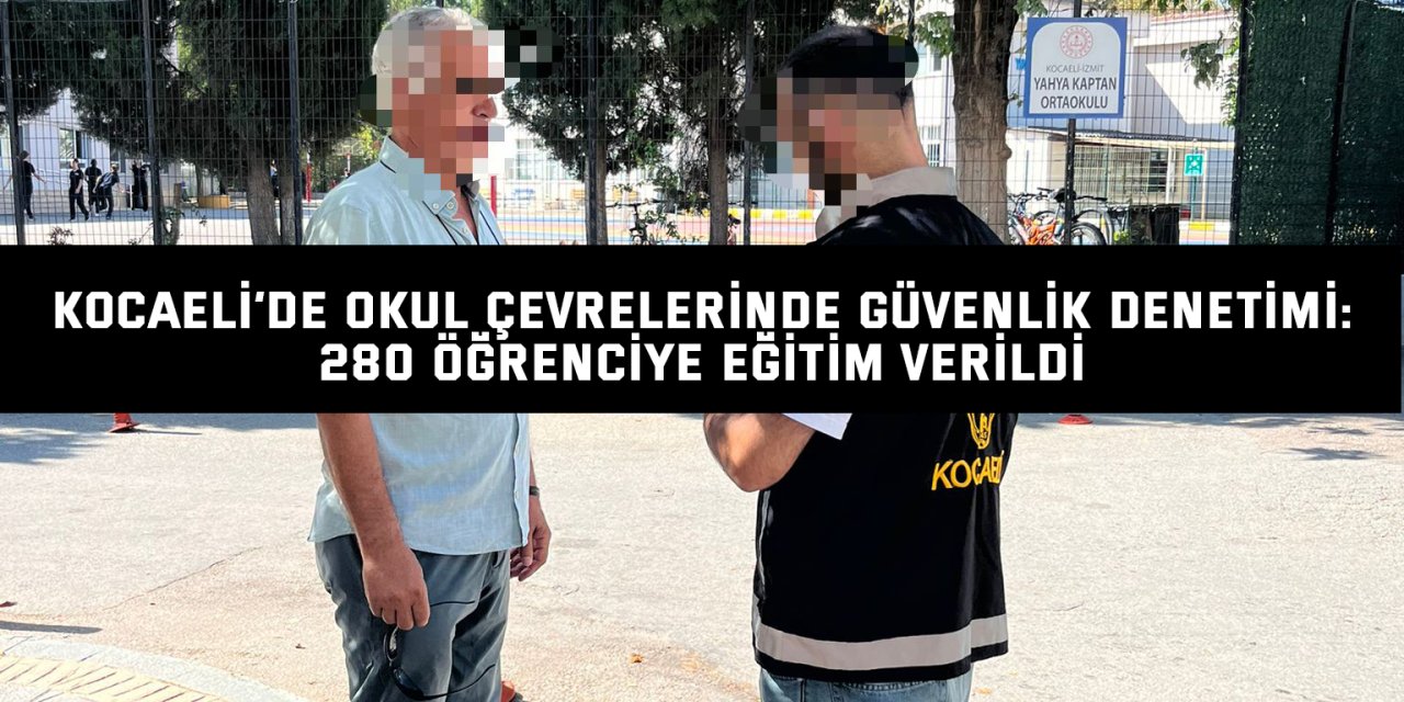 Kocaeli’nde Okul Çevrelerinde Güvenlik Denetimi: 280 Öğrenciye Eğitim Verildi