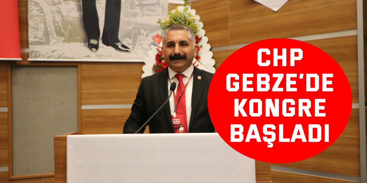 CHP Gebze’de Kongre Başladı