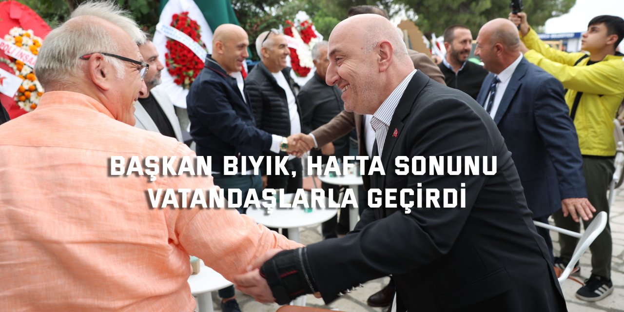 Başkan Bıyık, hafta sonunu vatandaşlarla geçirdi