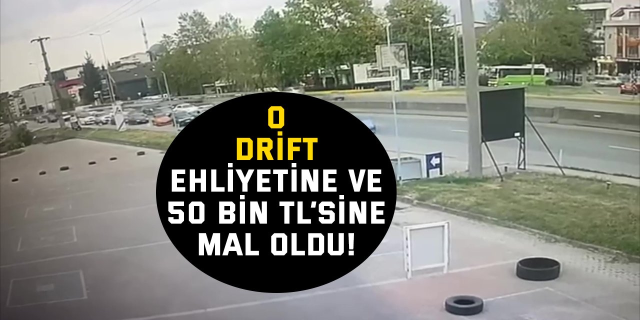 O drift ehliyetine ve 50 bin TL’sine mal oldu!