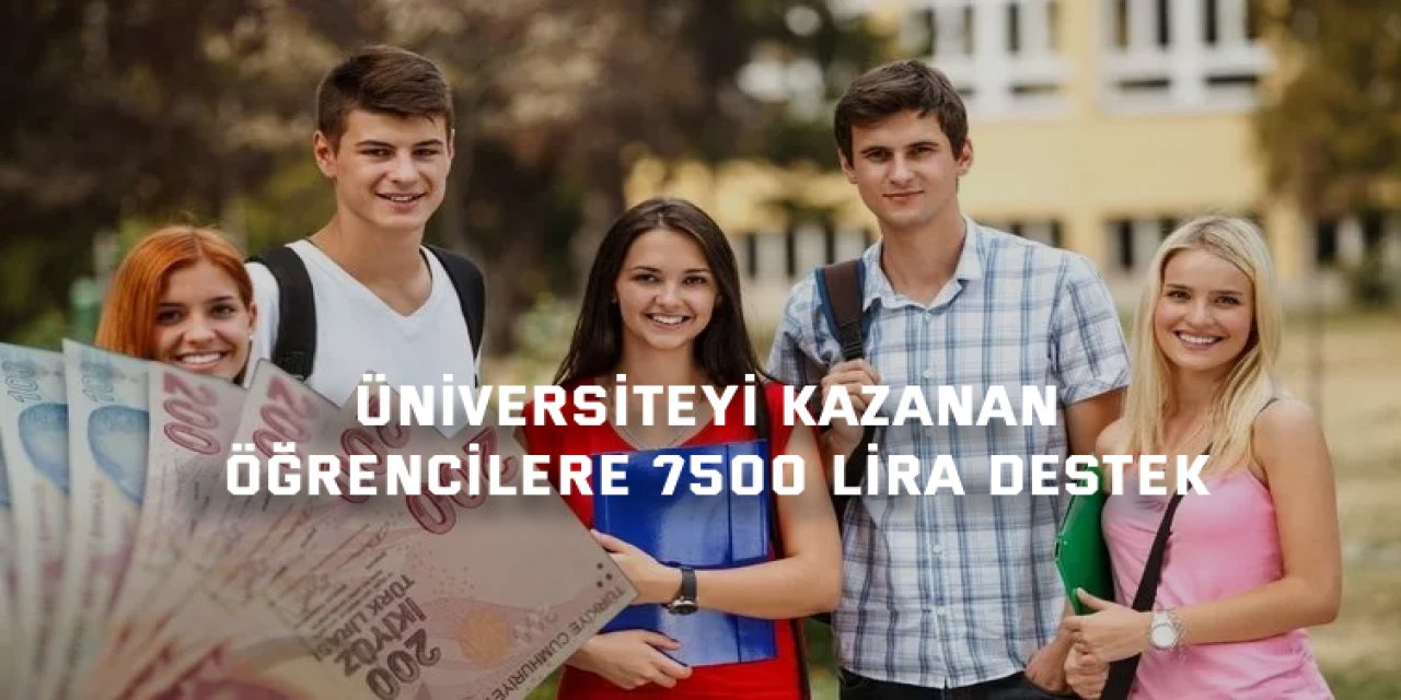 Üniversiteyi kazanan öğrencilere 7500 lira destek