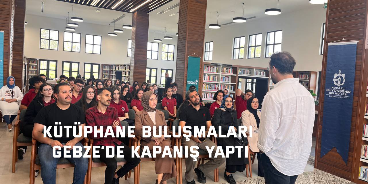Kütüphane buluşmaları Gebze’de kapanış yaptı
