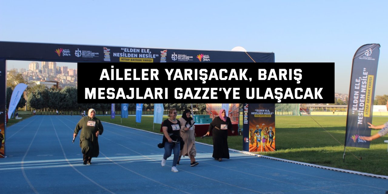 Aileler yarışacak, barış  mesajları Gazze’ye ulaşacak