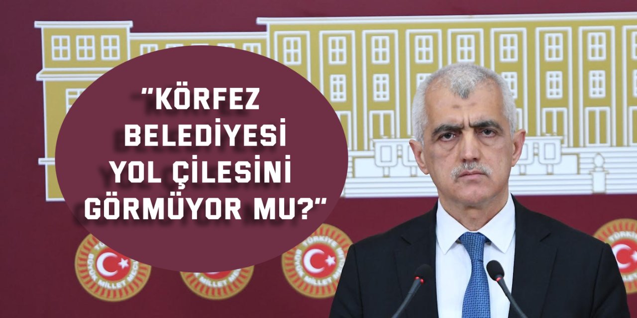 “Körfez Belediyesi, yol  çilesini görmüyor mu?”