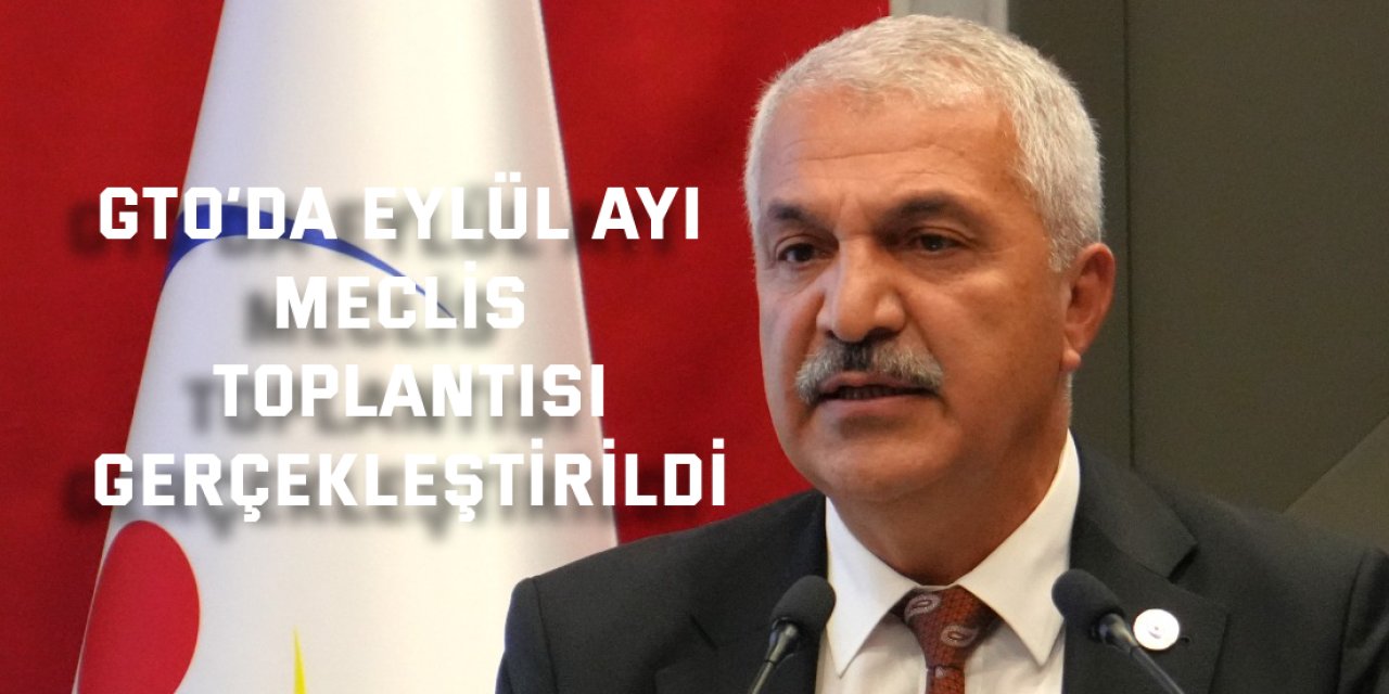 GTO’da Eylül ayı meclis  toplantısı gerçekleştirildi