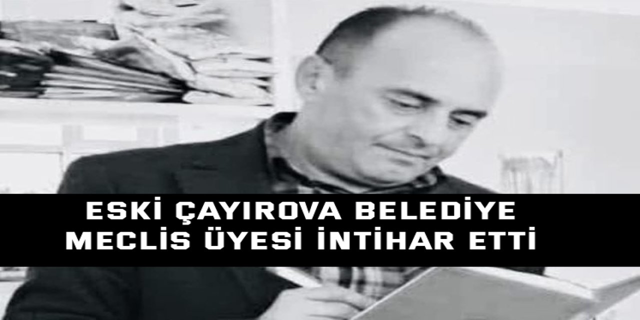 Eski Çayırova Belediye Meclis Üyesi İntihar Etti