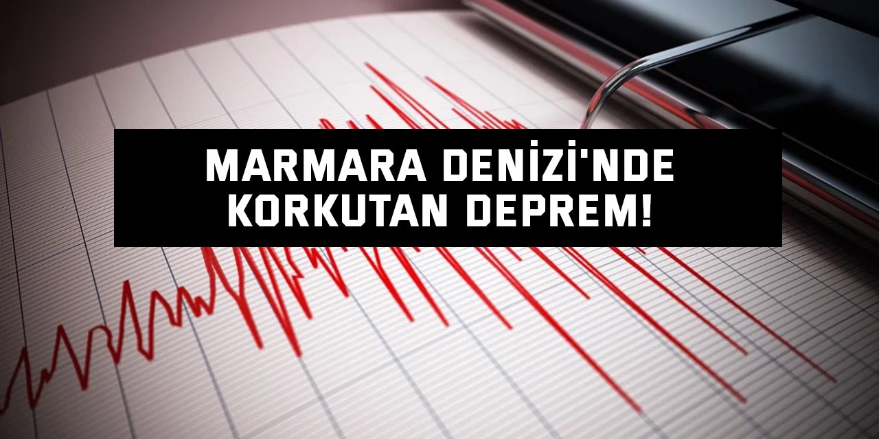 Marmara Denizi'nde Korkutan Deprem!