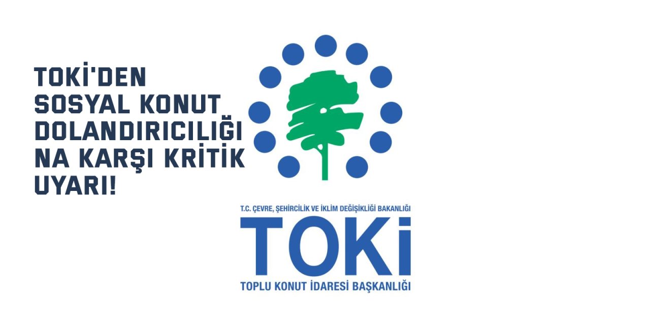TOKİ'den Sosyal Konut Dolandırıcılığına Karşı Kritik Uyarı!
