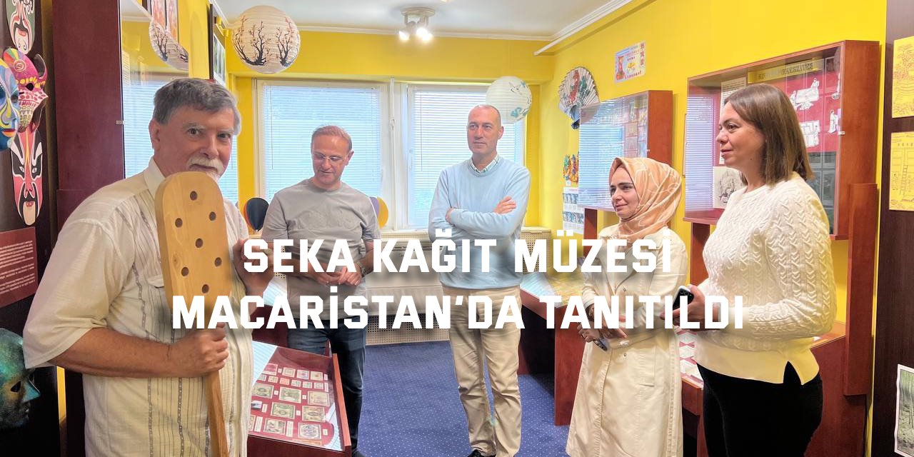 SEKA Kağıt Müzesi, Macaristan’da tanıtıldı