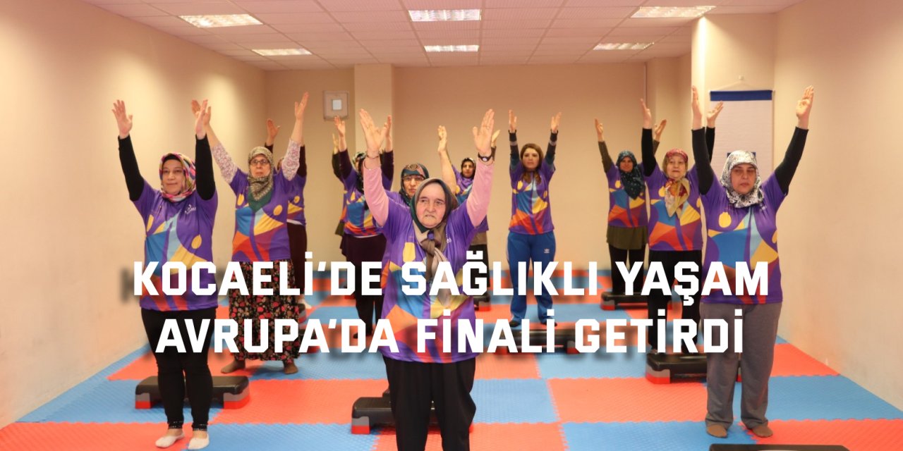 Kocaeli’de sağlıklı yaşam  Avrupa’da finali getirdi