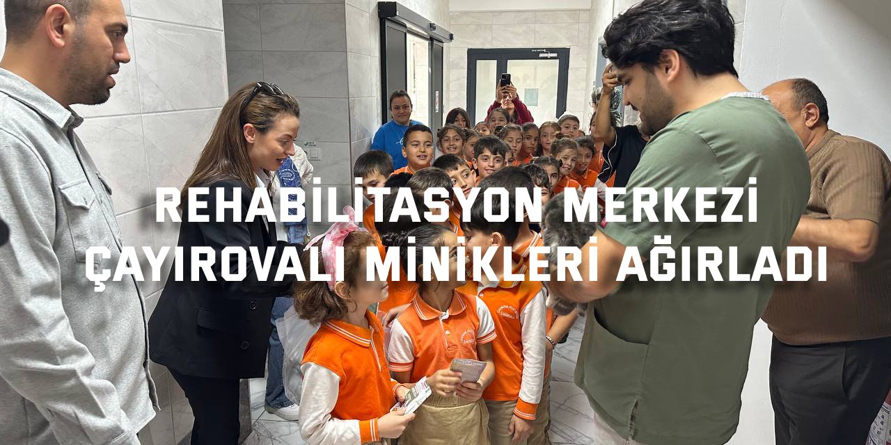 Rehabilitasyon Merkezi  Çayırovalı Minikleri Ağırladı