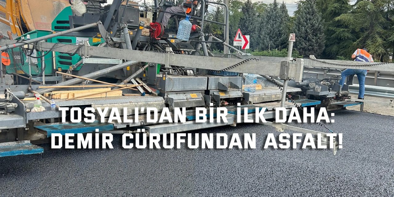 TOSYALI’DAN BİR İLK DAHA:    Demir Cürufundan Asfalt!