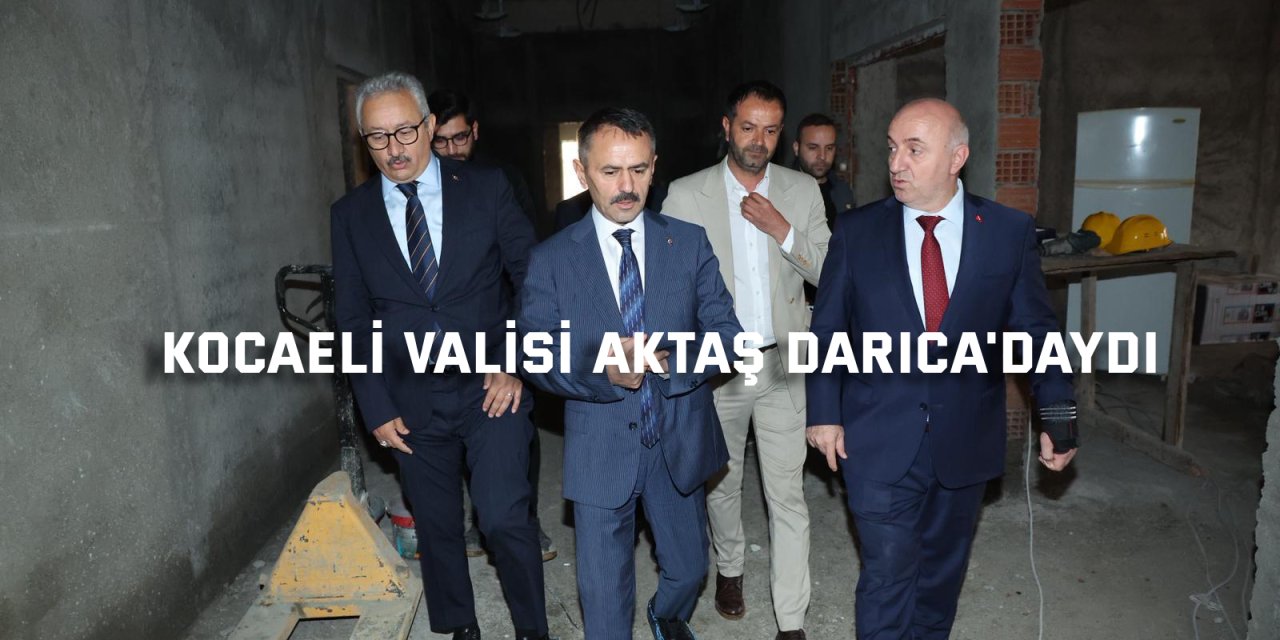 Kocaeli Valisi Aktaş Darıca'daydı
